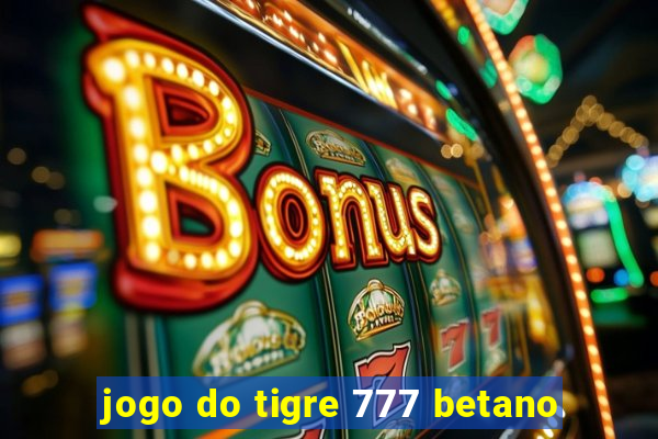 jogo do tigre 777 betano